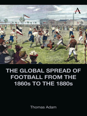 cover image of The Global Spread of Football from the 1860s to the 1880s